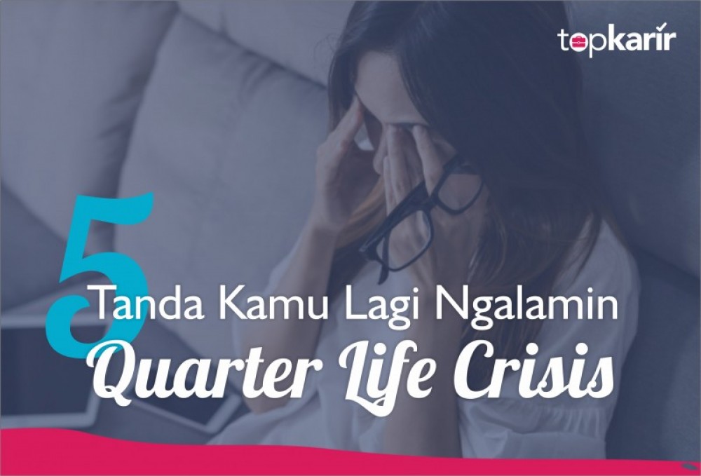 5 Tanda Kamu Lagi Ngalamin Quarter Life Crisis | TopKarir.com