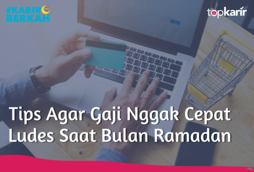 Tips Agar Gaji Nggak Cepat Ludes Saat Bulan Ramadan | TopKarir.com